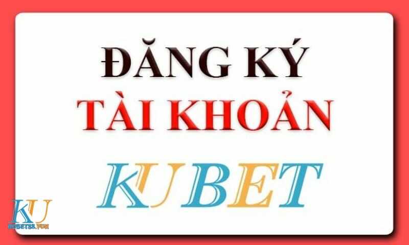 Cách Đăng ký KUBET - Tạo tài khoản KU casino chỉ trong 2 Phút 3 Đăng ký tài khoản KUBET - KUBET88