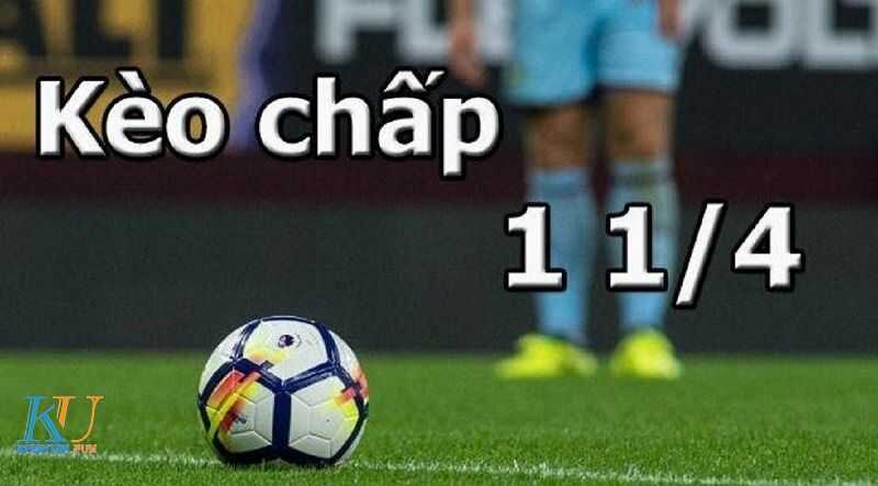 Kèo chấp 1 1/4 là gì ? Cách bắt kèo chấp 1.25 siêu chuẩn 1 Kèo chấp 1 1/4 là gì?