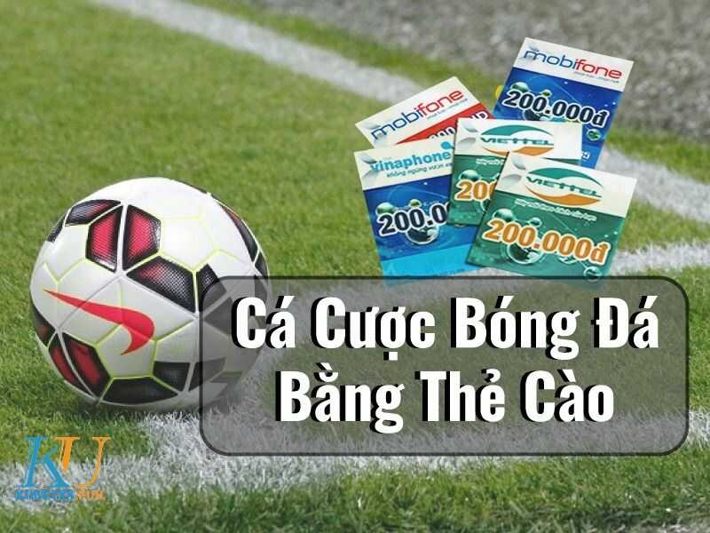 Top 3 nhà cái cá cược bóng đá bằng thẻ cào điện thoại uy tín 1 cá cược bóng đá bằng thẻ cào