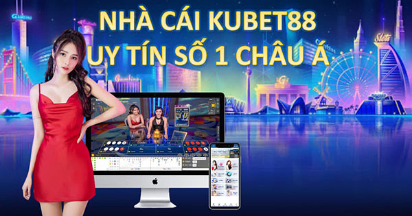 Kubet - KU casino là gì ? Nhà cái Kubet88 có uy tín không? 1 Kubet88 uy tín không
