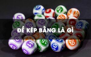 Kép bằng - Đề kép bằng và kinh nghiệm chơi kép bằng đỉnh nhất 1 Kép bằng là gì