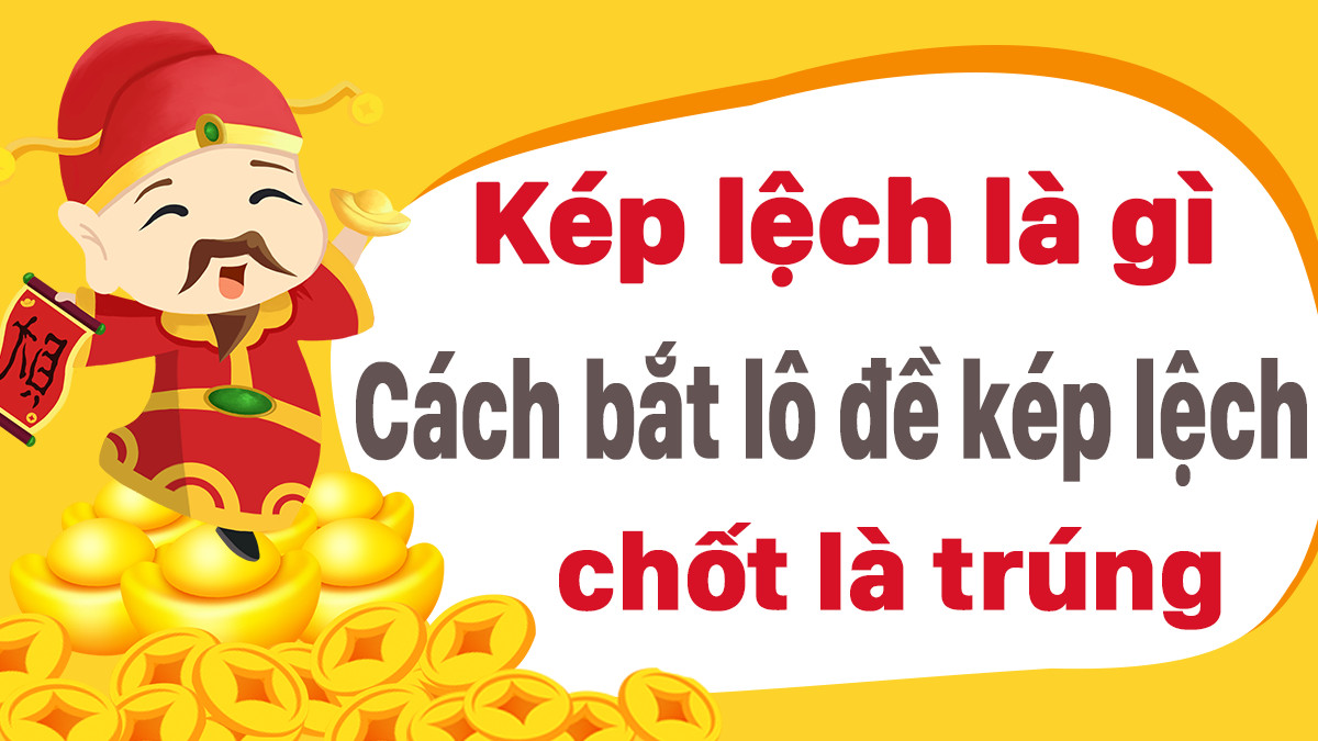 Kép lệch là gì ? Cách bắt đề kép lệch dễ trúng nhất 1 Kép lệch