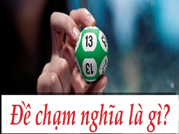 Chạm đề là gì? Cách đánh đề chạm sao cho dễ trúng nhất 1 Tìm hiểu về chạm đề và cách đánh chạm đề hay