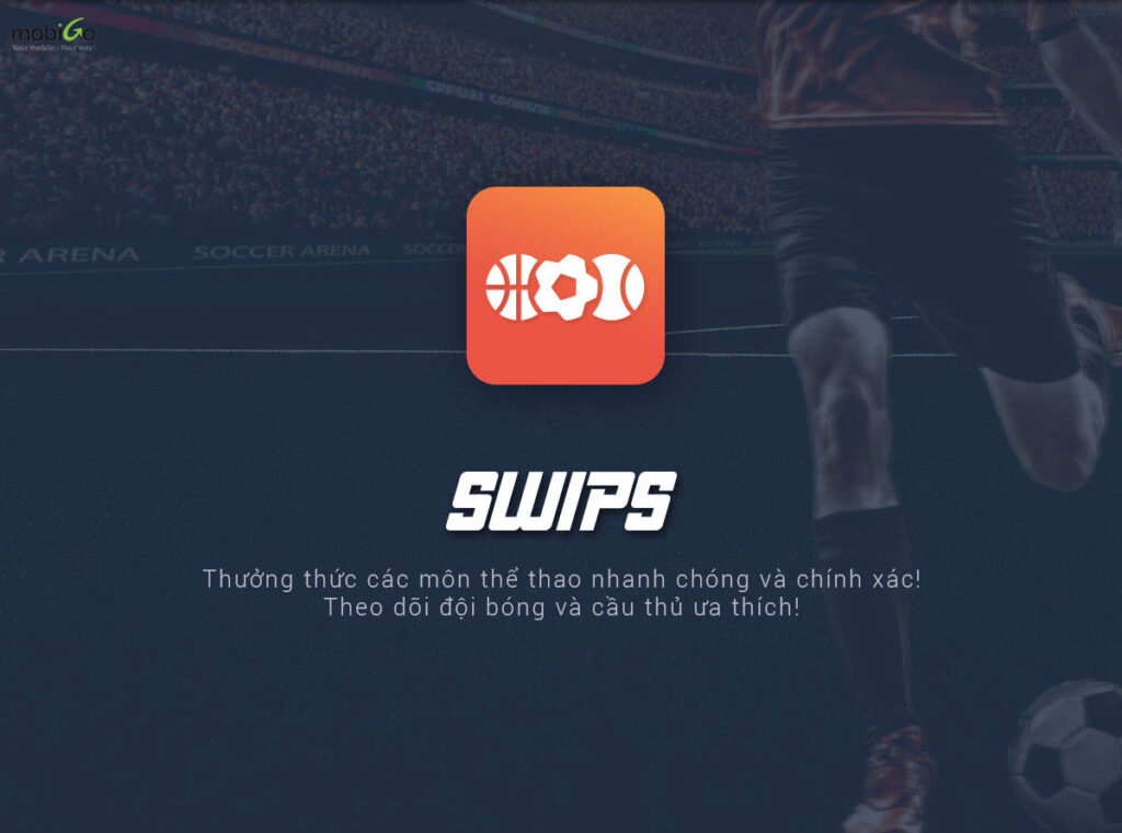 Tổng hợp về top 10 app xem bóng đá hay nhất 3 Ứng dụng xem bóng SWIPS